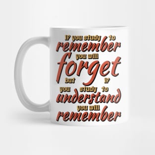 If you study to remember, you forget Mug